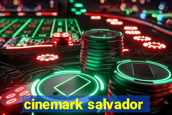 cinemark salvador